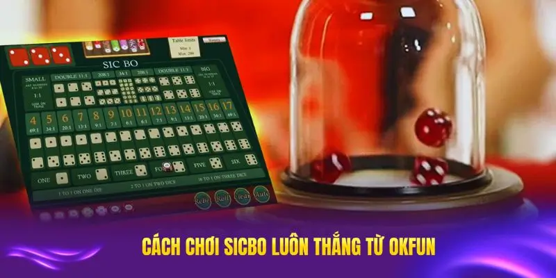 Các cách chơi sicbo luôn thắng từ OKFUN