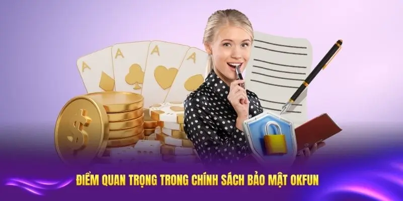 Các điểm quan trọng trong chính sách bảo mật OKFUN bạn cần biết rõ