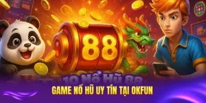 Game nổ hũ uy tín tại okfun
