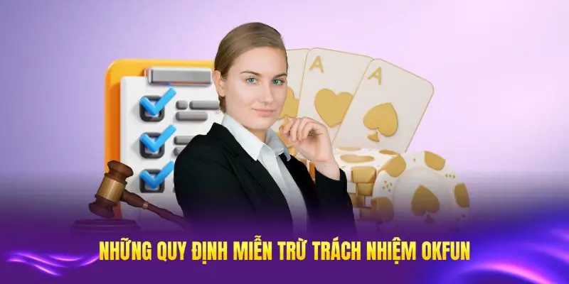 Những quy định miễn trừ trách nhiệm OKFUN áp dụng để bảo vệ quyền lợi các bên