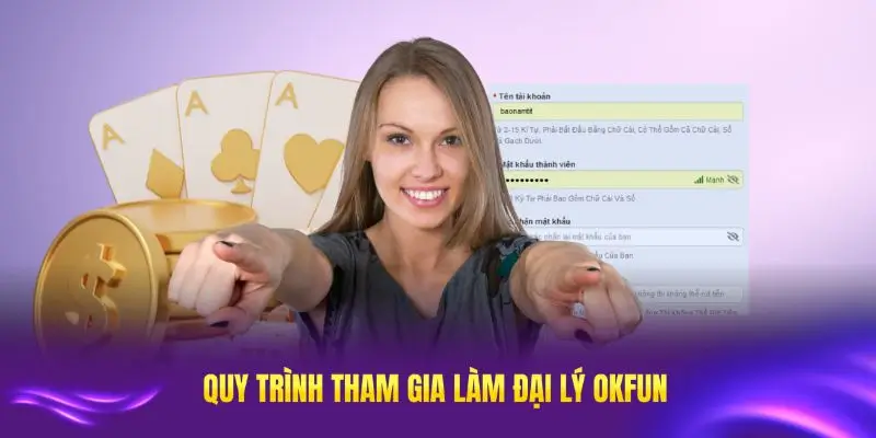Quy trình đơn giản để tham gia vào chương trình đại lý OKFUN hiện nay