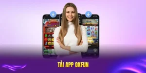 Tải app okfun nhanh gọn nhất