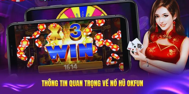 Tổng hợp các thông tin quan trọng về sảnh nổ hũ OKFUN