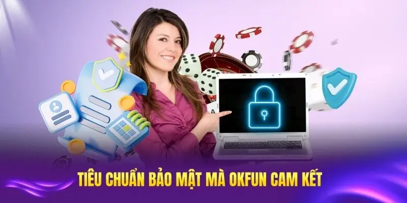 Những tiêu chuẩn bảo mật đặc biệt mà OKFUN cam kết