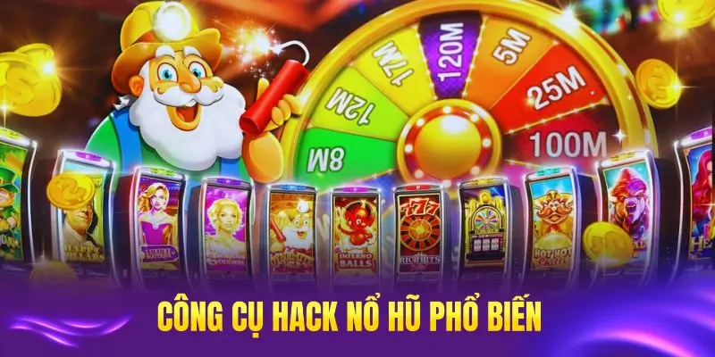 Những công cụ hack nổ hũ phổ biến được nhiều người quan tâm